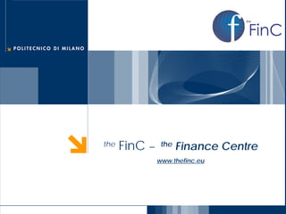 FinC
the




       the   FinC –    the   Finance Centre
                      www.thefinc.eu
 