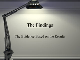 The Findings The Evidence Based on the Results 