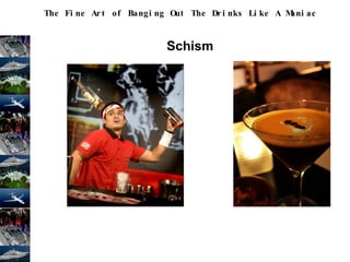 The Fine Art of Banging Out The Drinks Like A Maniac
