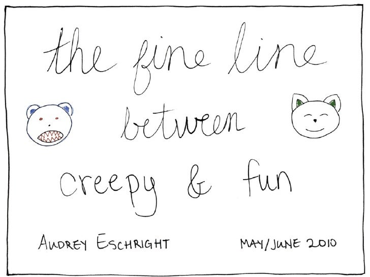 The Fine Line Between Creepy and Fun