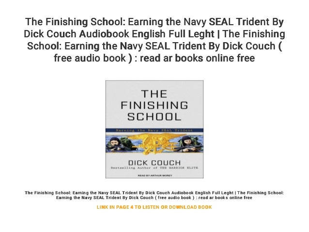 The Finishing School Earning The Navy Seal Trident By Dick Couch Aud