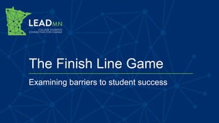 The Finish Line Game
Examining barriers to student success
 