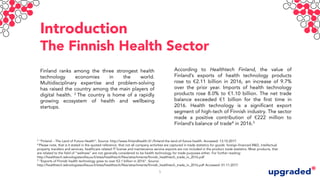 Introduction
The Finnish Health Sector
Finland ranks among the three strongest health
technology economies in the world.
M...