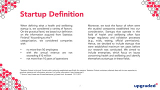 Startup Definition
When defining what a health and wellbeing
startup is, we considered a variety of factors.
On the practi...