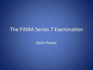 The FINRA Series 7 Examination
Darin Pastor
 