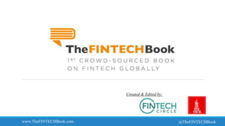 www.TheFINTECHBook.com @TheFINTECHBook
Created & Edited by:
 