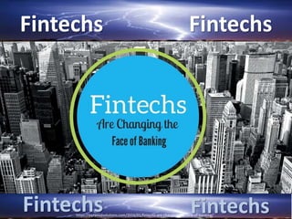 Fintechs
Fintechs
Fintechs
Fintechshttps://pyramidsolutions.com/2016/01/fintechs-are-changing-the-face-of-banking/
 