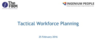 Tactical Workforce Planning
25 February 2016
 
