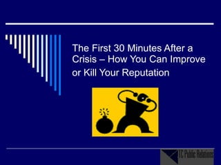 The First 30 Minutes After a Crisis – How You Can Improve or Kill Your Reputation   