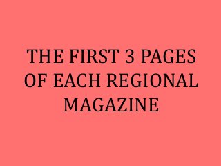 THE FIRST 3 PAGES 
OF EACH REGIONAL 
MAGAZINE 
 