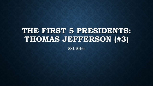 the first 5 presidents thomas jefferson first 5 presidents