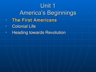 Unit 1 America’s Beginnings ,[object Object],[object Object],[object Object]