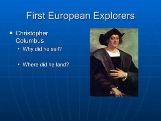 First European Explorers Christopher Columbus Why did he sail? Where did he land? 