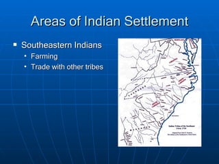 Areas of Indian Settlement Southeastern Indians Farming Trade with other tribes 