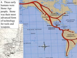 4. These early
humans were
Stone Age
people. Stone
was their most
advanced form
of technology
for tools and
weapons.
 