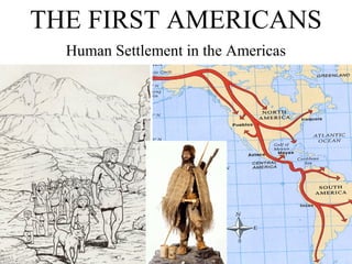 THE FIRST AMERICANS
  Human Settlement in the Americas
 