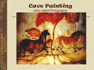 Cave Painting
(also called Pictographs)
 
