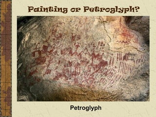 Painting or Petroglyph?
Petroglyph
 