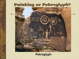 Painting or Petroglyph?
Petroglyph
 