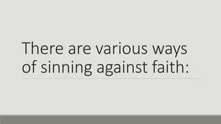 There are various ways
of sinning against faith:
 