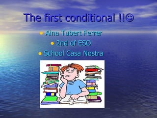 The first conditional !!  ,[object Object],[object Object],[object Object]
