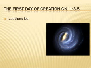 THE FIRST DAY OF CREATION GN. 1:3-5

   Let there be
 