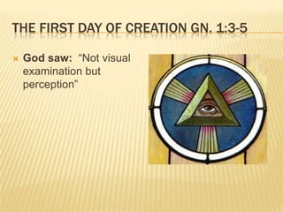 THE FIRST DAY OF CREATION GN. 1:3-5

   God saw: “Not visual
    examination but
    perception”
 