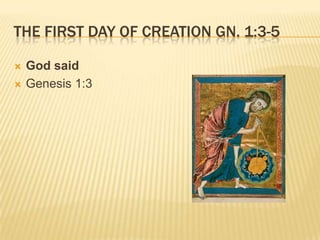 THE FIRST DAY OF CREATION GN. 1:3-5

   God said
   Genesis 1:3
 