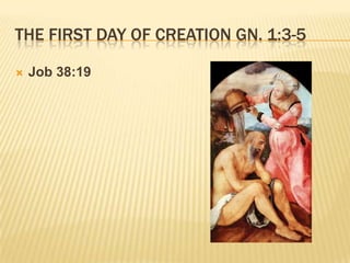 THE FIRST DAY OF CREATION GN. 1:3-5

   Job 38:19
 
