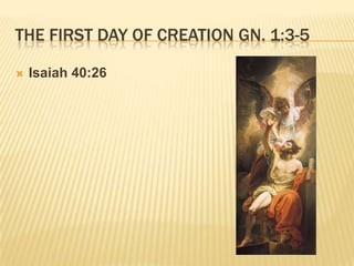 THE FIRST DAY OF CREATION GN. 1:3-5

   Isaiah 40:26
 