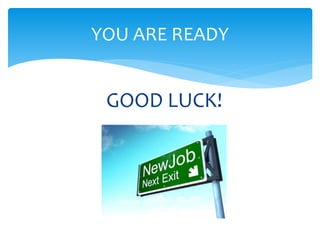YOU ARE READY

GOOD LUCK!

 