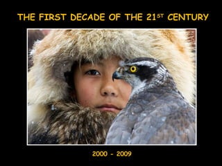 THE FIRST DECADE OF THE 21 ST  CENTURY 2000 - 2009 