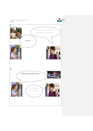 Práctica Docente III
2020
4.
5.
………………………………………………………
…………………………………………………….
Yes, he is.
What is Karol G doing these days?
……………………......
………………………….
 