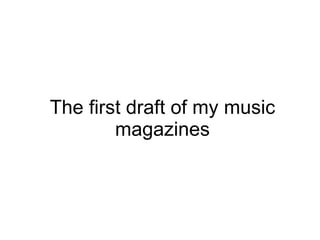 The first draft of my music magazines 