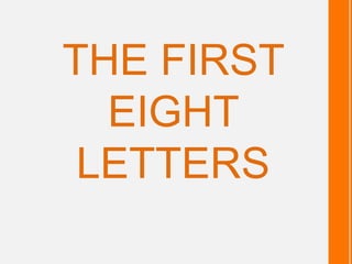 THE FIRST
  EIGHT
 LETTERS
 