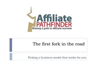 The first fork in the road


Picking a business model that works for you
 