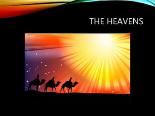 THE HEAVENS
 