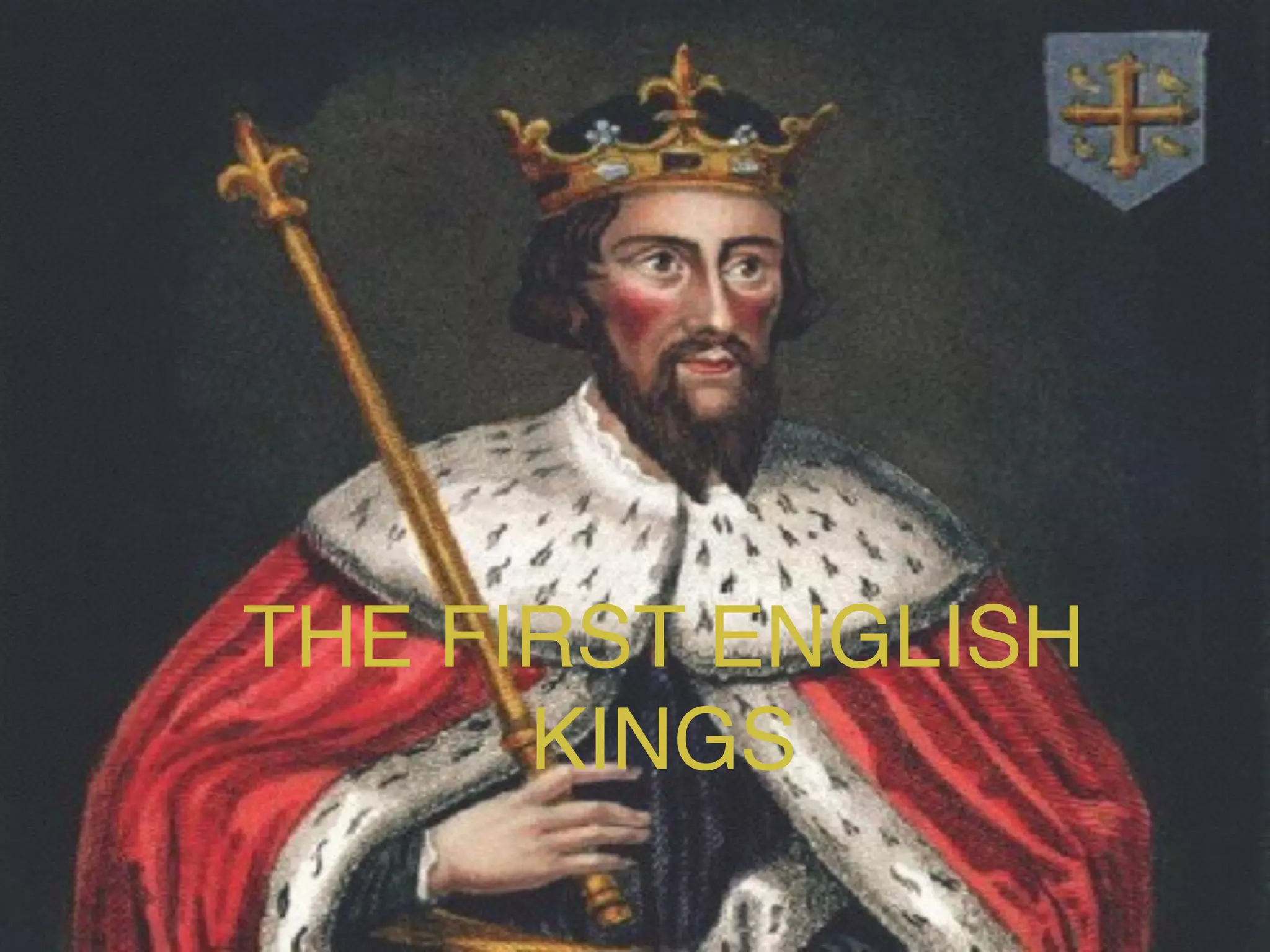 !
THE FIRST ENGLISH
KINGS
 