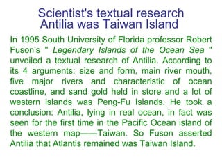 Scientist's textual research Antilia was Taiwan Island  In 1995 South University of Florida professor Robert Fuson’s &quot...