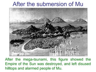 After the submersion of Mu After the mega-tsunami, this figure showed the Empire of the Sun was destroyed, and left disuse...