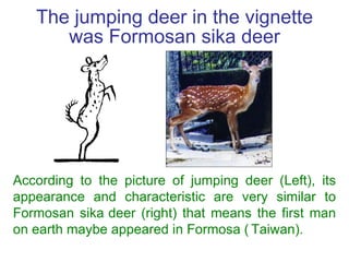 The  jumping deer in the vignette was Formosan sika deer According to the picture of jumping deer (Left), its appearance a...