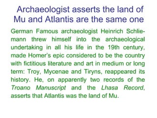 Archaeologist asserts the land of Mu and Atlantis are the same one German Famous archaeologist Heinrich Schlie-mann threw ...