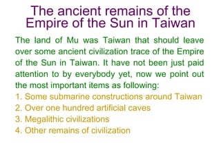 The ancient remains of the Empire of the Sun in Taiwan The land of Mu was Taiwan that should leave over some ancient civil...