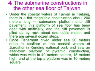 4 .  The submarine constructions in the other sea floor of Taiwan  <ul><li>Under the coastal waters of Taimali in Taitung,...