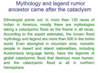 Mythology and legend rumor ancestor came after the cataclysm  Ethnologist points out: In more than 130 races of Indian in ...