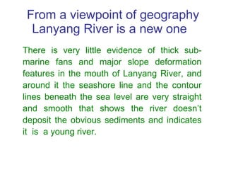 From a viewpoint of geography Lanyang  River is a new one  There is very little evidence of thick sub-marine fans and majo...