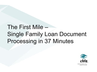 The First Mile –
Single Family Loan Document
Processing in 37 Minutes
 