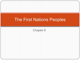 The First Nations Peoples

         Chapter 8
 
