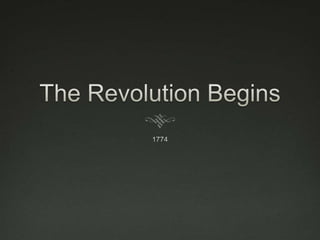 The Revolution Begins 1774 