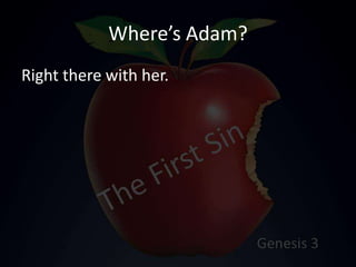 Where’s Adam?
Right there with her.
 